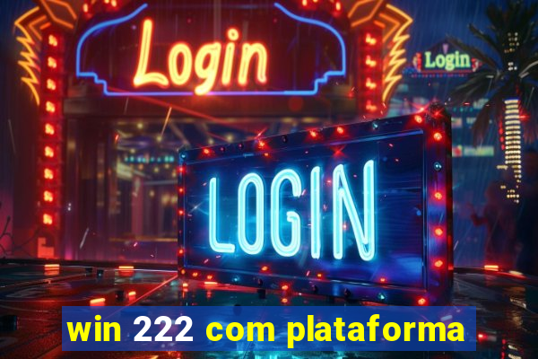 win 222 com plataforma